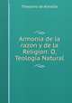 Armonia de la razon y de la Religion: O, Teologia Natural, Theodoro de Almeida 