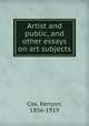 Artist and public, and other essays on art subjects, Cox, Kenyon, 1856-1919 