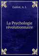 La Psychologie revolutionnaire, A.L. Galeot 