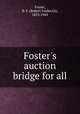 Foster`s auction bridge for all, Foster, R. F. (Robert Frederick), 1853-1945 