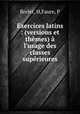 Exercices latins : (versions et themes) a l
