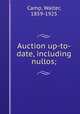 Auction up-to-date, including nullos;, Camp, Walter, 1859-1925 