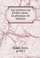 Les sciences au XVIIIe siecle : la physique de Voltaire, Emile Saigey 