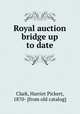 Royal auction bridge up to date, Clark, Harriet Pickert, 1870- [from old catalog] 