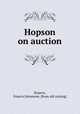 Hopson on auction, Hopson, Francis Johnstone. [from old catalog] 