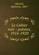 Le Cahier noir : poemes, 1914-1920, Alphonse Meterie 