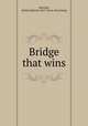 Bridge that wins, Metcalfe, A[rthur] R[eady] 1865- [from old catalog] 