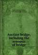 Auction bridge, including the synopsis of bridge, Clark, Harriet Pickert, 1870- [from old catalog] 