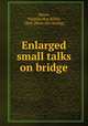 Enlarged small talks on bridge, Meyer, Virginia May Keller, 1864- [from old catalog] 
