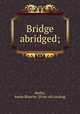 Bridge abridged;, Shelby, Annie Blanche. [from old catalog] 