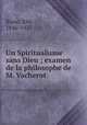 Un Spiritualisme sans Dieu ; examen de la philosophe de M. Vacherot, Blanc, Elie, 1846-1927 