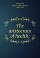 The aristocracy of health;, Henderson, Mary F. (Mary Foote), 1842-1931 