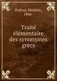 Traite elementaire des synonymes grecs, Mederic Dufour 