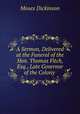 A Sermon, Delivered at the Funeral of the Hon. Thomas Fitch, Esq., Late Governor of the Colony ., Moses Dickinson 