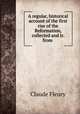 A regular, historical account of the first rise of the Reformation, collected and tr. from ., Fleury Claude 