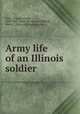 Army life of an Illinois soldier, Wills, Charles Wright, 1840-1883. [from old catalog],Kellogg, Mary E., [from old catalog] comp 