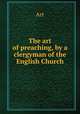 The art of preaching, by a clergyman of the English Church, Art 