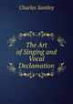 The Art of Singing and Vocal Declamation, Charles Santley 