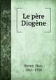 Le pere Diogene, Ryner, Han, 1861-1938 