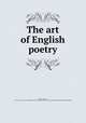 The art of English poetry, Bysshe, Edward, fl. 1702-1712. [from old catalog],Pre-1801 Imprint Collection (Library of Congress) DLC [from old catalog] 