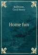 Home fun, Bullivant, Cecil Henry 