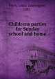 Childrens parties for Sunday school and home, Fitch, Lottie Emmogene, 1881- 