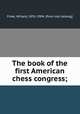 The book of the first American chess congress;, Fiske, Willard, 1831-1904. [from old catalog] 