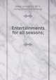 Entertainments for all seasons;, [Dew, Louise E.], 1871, comp. [from old catalog] 