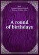 A round of birthdays, Bull, Prescott Bailey,Willard, Eleanor Withey, illus 