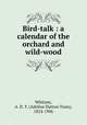 Bird-talk : a calendar of the orchard and wild-wood, Whitney, A. D. T. (Adeline Dutton Train), 1824-1906 