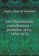 Les illustrations canadiennes : premiere serie, 1494-1676, Paul Dupuy 