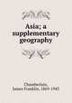 Asia; a supplementary geography, Chamberlain, James Franklin, 1869-1943 