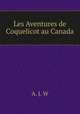 Les Aventures de Coquelicot au Canada, A. J. W 