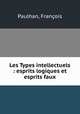 Les Types intellectuels : esprits logiques et esprits faux, Francois Paulhan 
