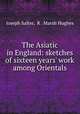 The Asiatic in England: sketches of sixteen years