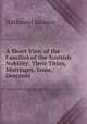 A Short View of the Families of the Scottish Nobility: Their Titles, Marriages, Issue, Descents ., Nathaniel Salmon 