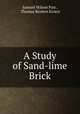 A Study of Sand-lime Brick, Samuel Wilson Parr , Thomas Reuben Ernest 
