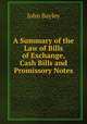 A Summary of the Law of Bills of Exchange, Cash Bills and Promissory Notes, John Bayley 