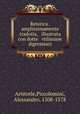Retorica . amplissimamente tradotta, & illustrata con dotte & vtilissime digressioni, Aristotle,Piccolomini, Alessandro, 1508-1578 
