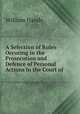 A Selection of Rules Occuring in the Prosecution and Defence of Personal Actions in the Court of ., William Hands 