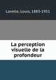 La perception visuelle de la profondeur, Lavelle, Louis, 1883-1951 