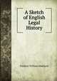 A Sketch of English Legal History, Maitland, Frederic William, 1850-1906 