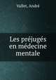 Les prejuges en medecine mentale, Andre Vallet 