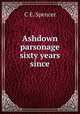 Ashdown parsonage sixty years since, C.E. Spencer 