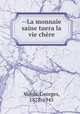 --La monnaie saine tuera la vie chre, Valois, Georges, 1878-1945 