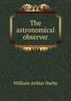 The astronomical observer, William Arthur Darby 