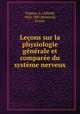 Lecons sur la physiologie generale et comparee du systeme nerveux, Alfred Vulpian 