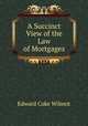 A Succinct View of the Law of Mortgages, Edward Coke Wilmot 