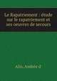 Le Rapatriement : etude sur le rapatriement et ses oeuvres de secours, Andree d