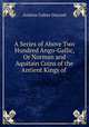 A Series of Above Two Hundred Ango-Gallic, Or Norman and Aquitain Coins of the Antient Kings of ., Andrew Coltee Ducarel 